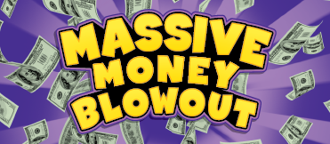 MASSIVE MONEY BLOWOUT